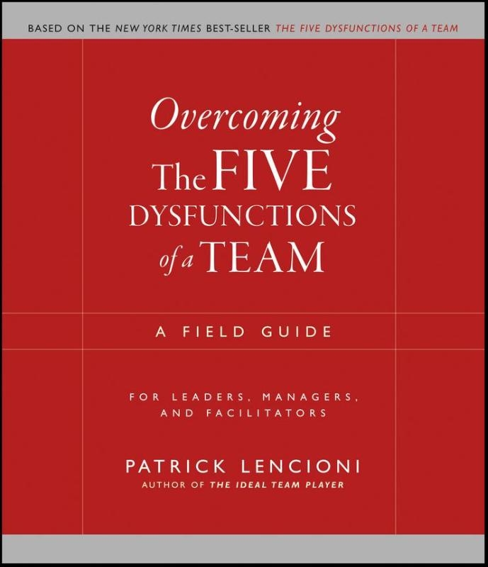 Overcoming the Five Dysfunctions of a Team