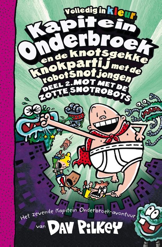 Kapitein Onderbroek en de knotsgekke knokpartij met de robotsnotjongen deel 2 Deel 2. Mot met de zotte snotrobots