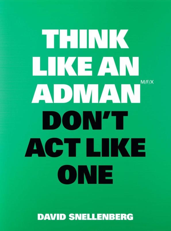 Think Like an Adman, Don't Act Like One