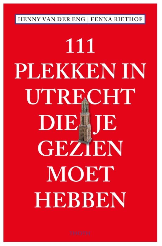 111 Plekken in Utrecht die je gezien moet hebben
