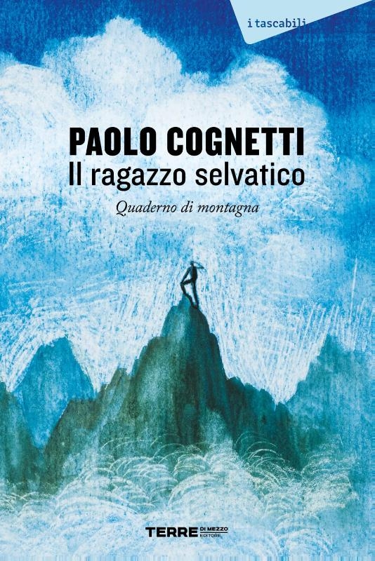 Il ragazzo selvatico. Quaderno di montagna