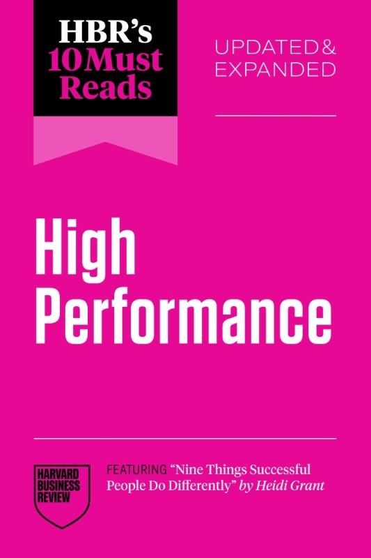 HBR's 10 Must Reads on High Performance, Updated and Expanded