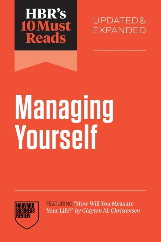 HBR's 10 Must Reads on Managing Yourself, Updated and Expanded