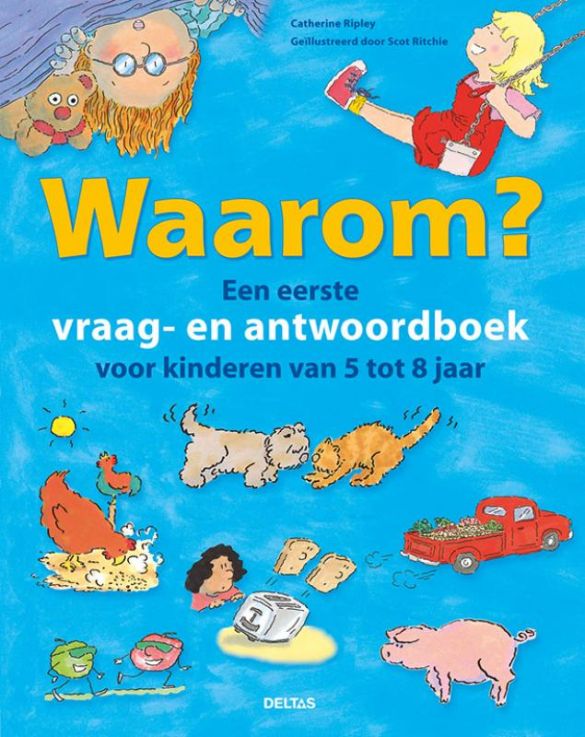 Waarom? Een eerste vraag- en antwoordboek voor kinderen van 5 tot 8 jaar