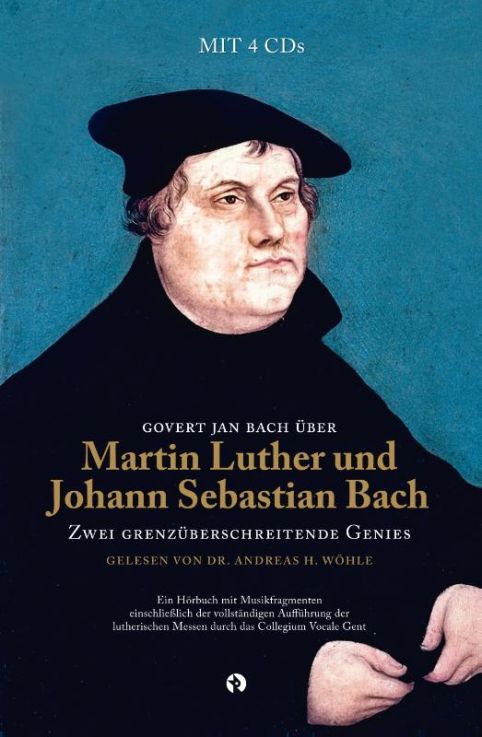 Govert Jan Bach über Martin Luther und Johann Sebastian Bach