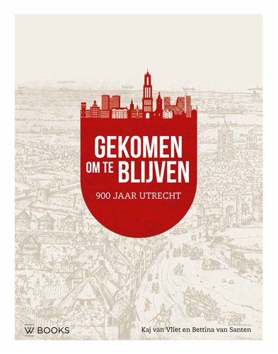 Gekomen om te blijven. Utrecht 900 jaar