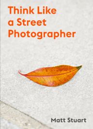 How to Think Like a Street Photographer