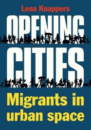 Opening cities - Migrants in urban space