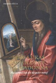 Sint-Lukas schildert de Madonna. Het verhaal van een bijzonder motief Phoebus Focus I