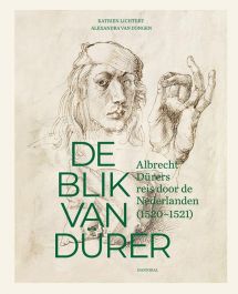 De blik van Dürer, Albrecht Dürers reis door de Nederlanden