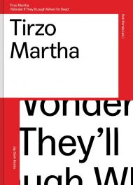 Tirzo Martha.I wonder if they'll laugh when I'm dead