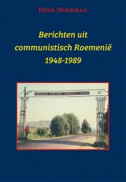 Berichten uit een communistisch Roemenië 1948-1989