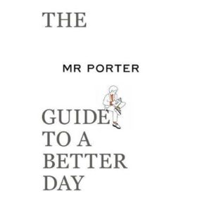 The MR PORTER Guide to a Better Day