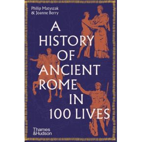 A History of Ancient Rome in 100 Lives