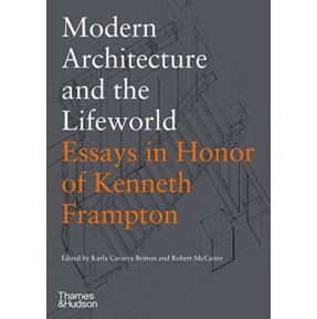 Modern Architecture and the Lifeworld: Essays in Honor of Kenneth Frampton