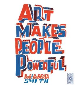 Art Makes People Powerful