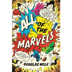 All of the Marvels: A Journey to the Ends of the Biggest Story Ever Told