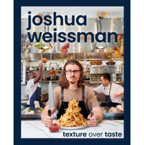 Joshua Weissman: Texture Over Taste