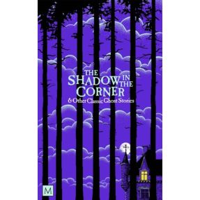 The Shadow in The Corner & Other Classic Ghost Stories