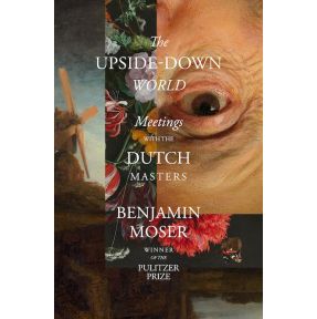 The Upside-Down World: Meetings with the Dutch Masters