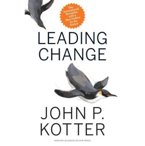 Leading Change, With a New Preface by the Author