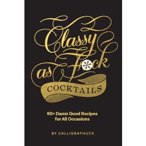 Classy as Fuck Cocktails