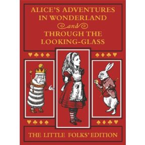 Alice's Adventures in Wonderland and Through the Looking-Glass: The Little Folks Edition