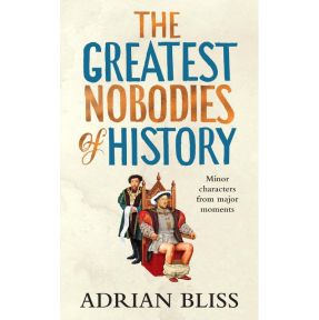 The Greatest Nobodies of History