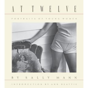 Sally Mann: At Twelve, Portraits of Young Women (30th Anniversary Edition)