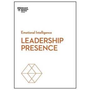 Leadership Presence (HBR Emotional Intelligence Series)