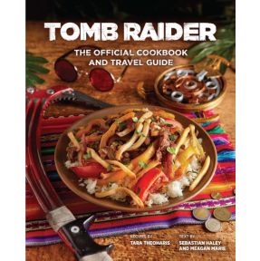 Tomb Raider: The Official Cookbook and Travel Guide