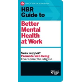 HBR Guide to Better Mental Health at Work (HBR Guide Series)