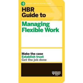 HBR Guide to Managing Flexible Work (HBR Guide Series)