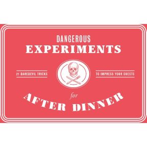 Dangerous Experiments for After Dinner: 21 Daredevil Tricks