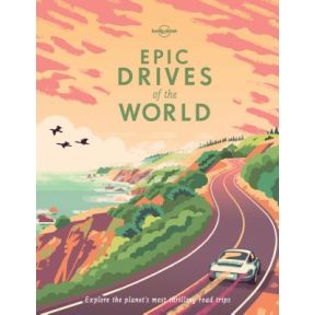 Lonely Planet Epic Drives of the World