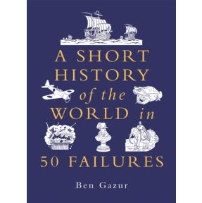 A Short History of the World in 50 Failures