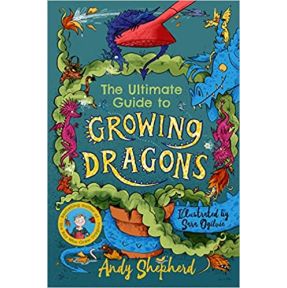 The Ultimate Guide to Growing Dragons (The Boy Who Grew Dragons 6)