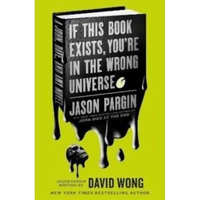 John Dies at the End - If This Book Exists, You're in the Wrong Universe