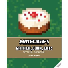 Minecraft: Gather, Cook, Eat! An Official Cookbook