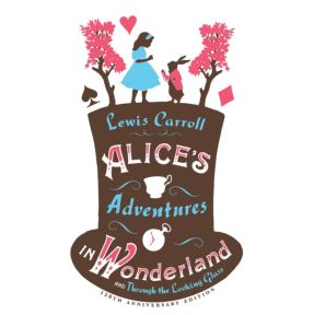 Alice’s Adventures in Wonderland, Through the Looking Glass and Alice’s Adventures Under Ground