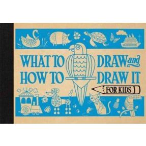 What to Draw and How to Draw It for Kids