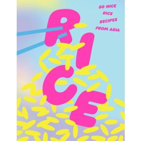 Rice: 80 Nice Rice Recipes from Asia