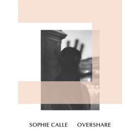 Sophie Calle: Overshare