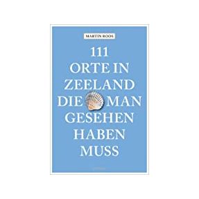 111 Orte in Zeeland, die man gesehen haben muss