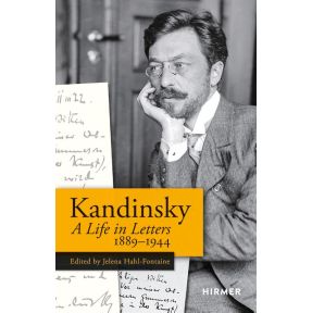 Wassily Kandinsky: A Life in Letters 1889-1944