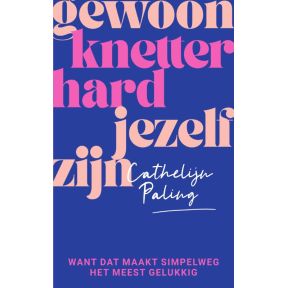 Gewoon knetterhard jezelf zijn