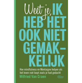 Weet je, ik heb het ook niet gemakkelijk