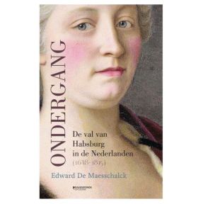 Ondergang. De val van Habsburg in de Nederlanden (1648-1815)