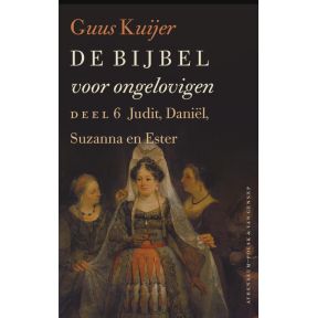 De Bijbel voor ongelovigen 6 Judit, Daniël, Susanna en Ester