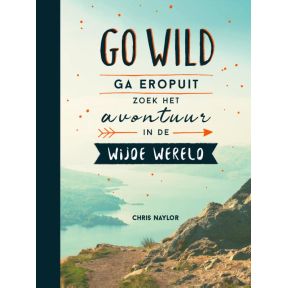 Go wild, ga eropuit, zoek het avontuur in de wijde wereld